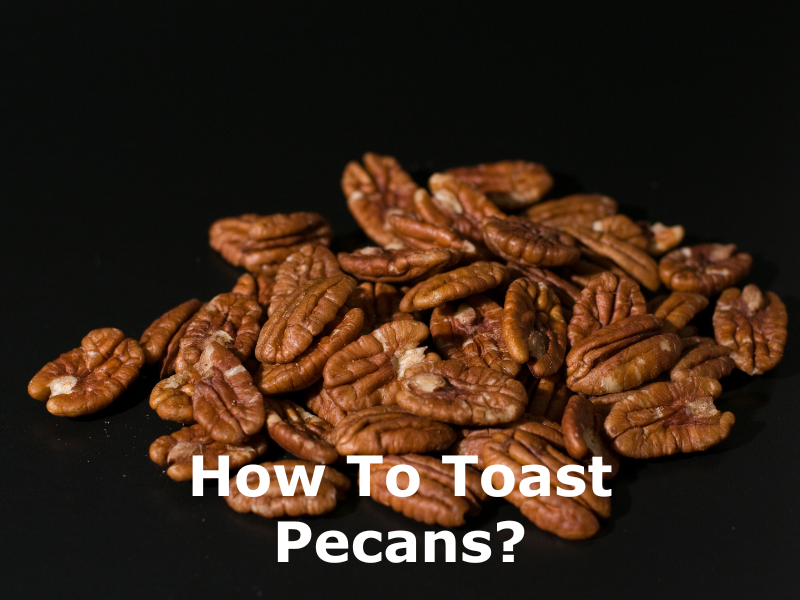 How To Toast Pecans
