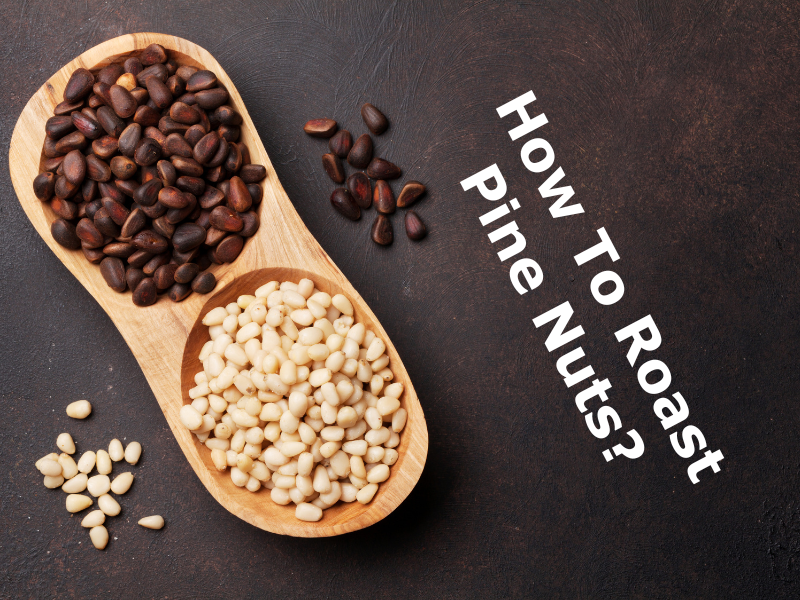 How To Roast Pine Nuts