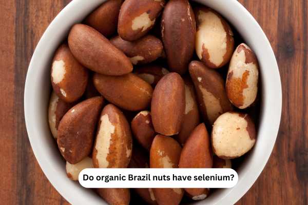 Do organic Brazil nuts have selenium