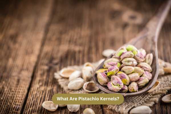 What Are Pistachio Kernels