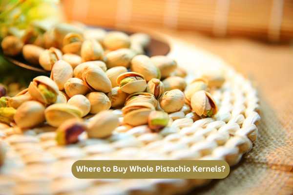 Where to Buy Whole Pistachio Kernels