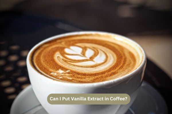Can I Put Vanilla Extract in Coffee?