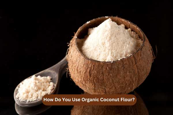 How Do You Use Organic Coconut Flour