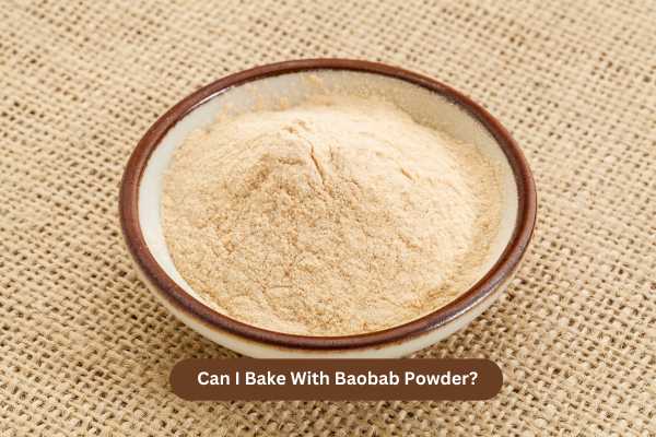 Can I Bake With Baobab Powder