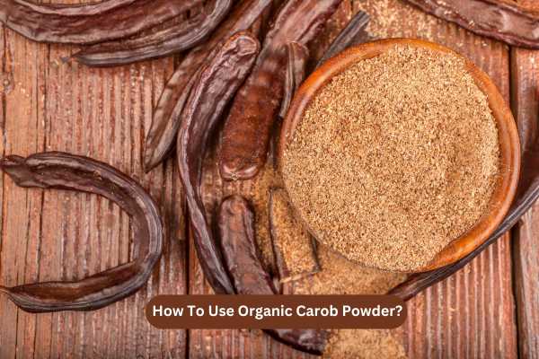 How To Use Organic Carob Powder?