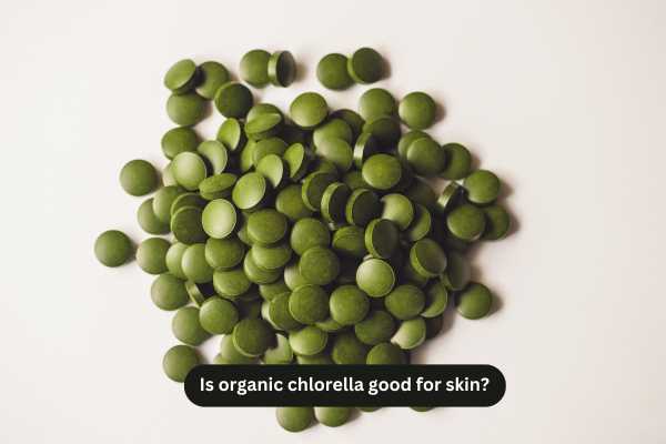 Is organic chlorella good for skin