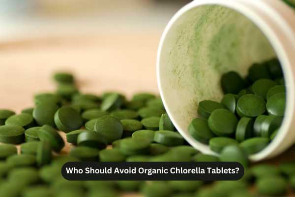 Who Should Avoid Organic Chlorella Tablets?
