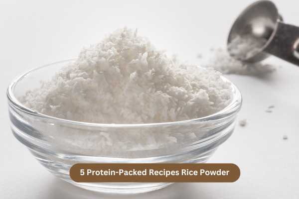 5 Protein-Packed Recipes Rice Powder