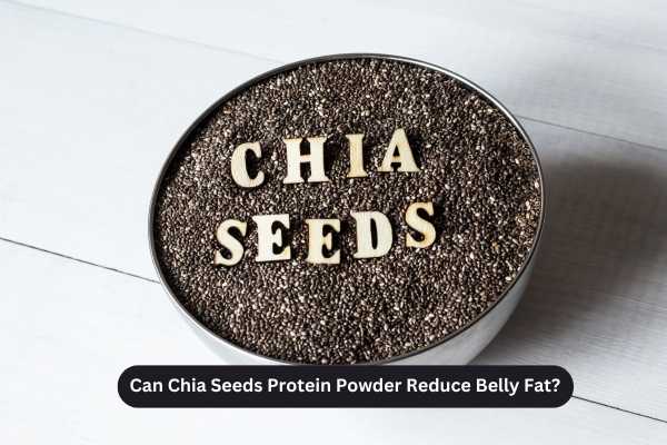 Can Chia Seeds Protein Powder Reduce Belly Fat