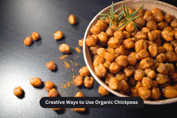Creative Ways to Use Organic Chickpeas