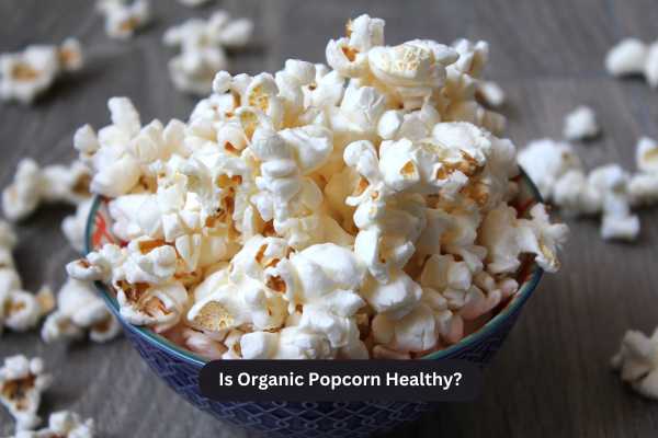 Is Organic Popcorn Healthy