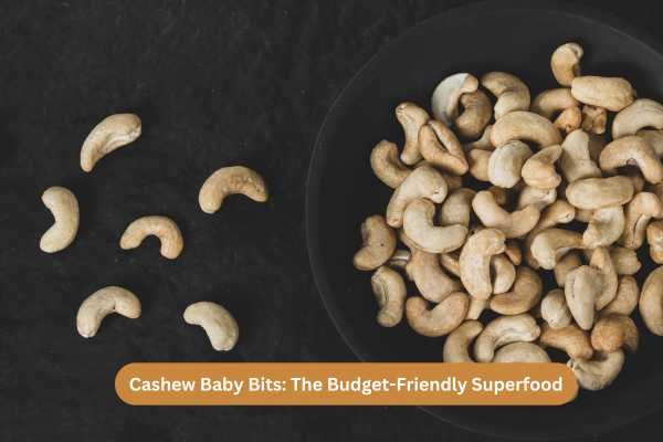 Cashew Baby Bits The Budget-Friendly Superfood