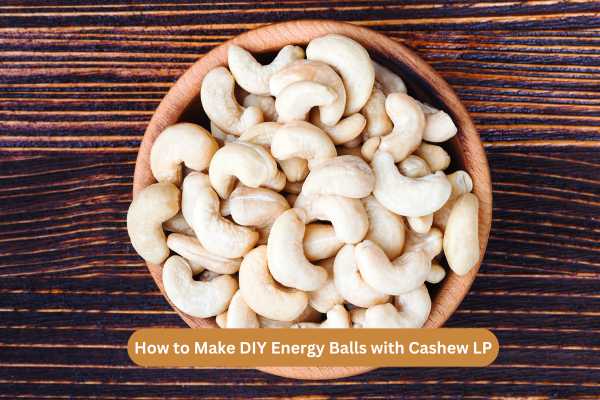 How to Make DIY Energy Balls with Cashew LP