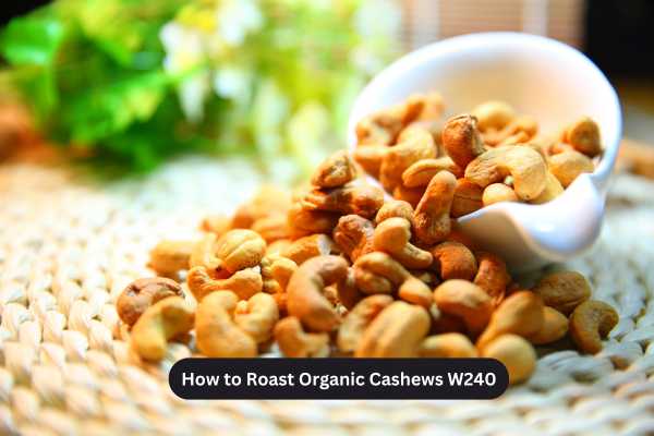 How to Roast Organic Cashews W240