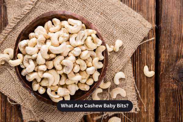What Are Cashew Baby Bits