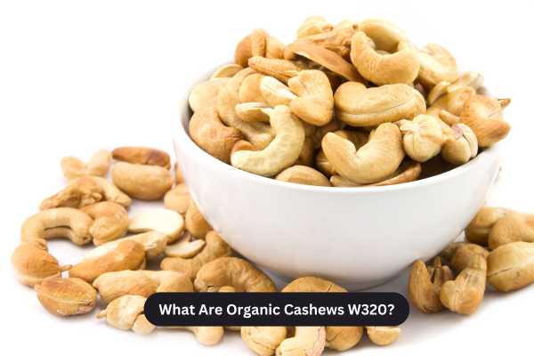 What Are Organic Cashews W320?