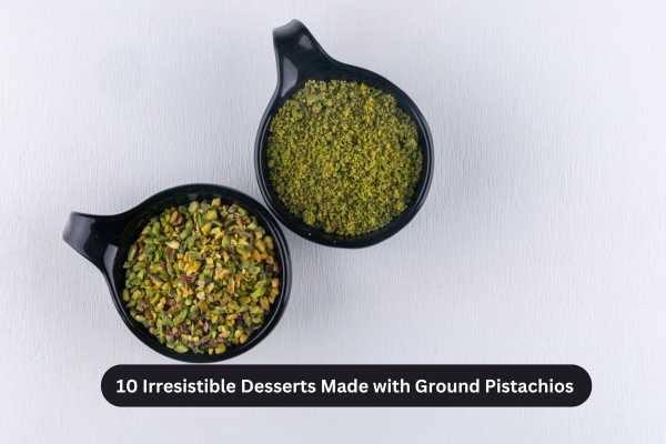 10 Irresistible Desserts Made with Ground Pistachios