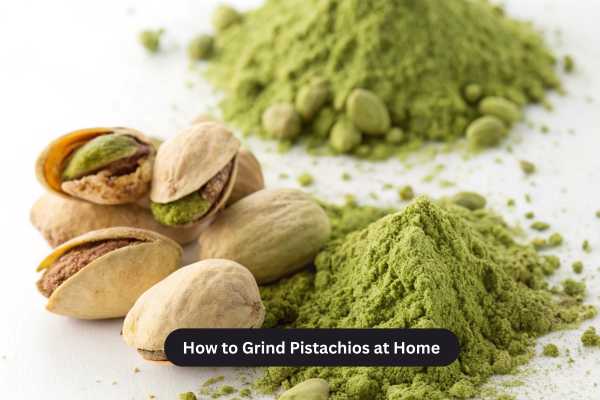 How to Grind Pistachios at Home