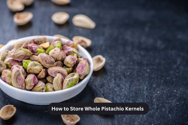 How to Store Whole Pistachio Kernels