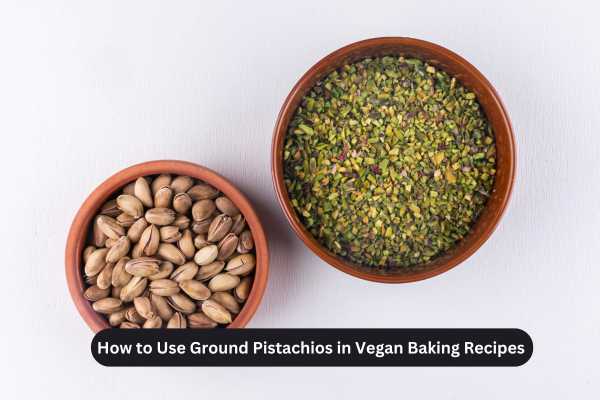 How to Use Ground Pistachios in Vegan Baking Recipes