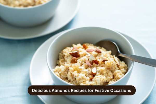 Delicious Almonds Recipes for Festive Occasions