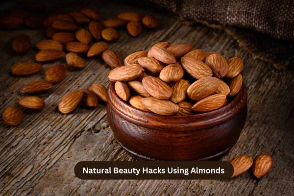 Natural Beauty Hacks Using Almonds