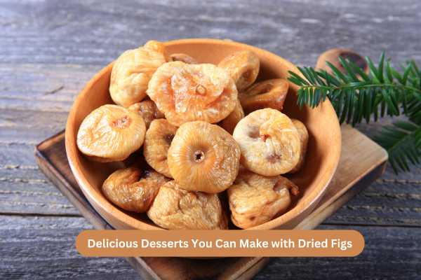 Delicious Desserts You Can Make with Dried Figs