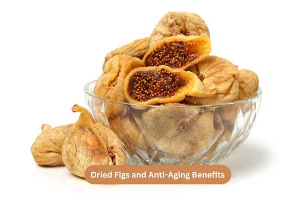 Dried Figs and Anti-Aging Benefits