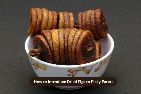 How to Introduce Dried Figs to Picky Eaters
