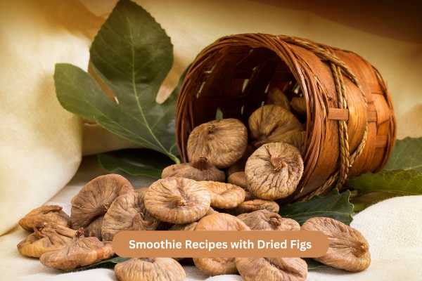 Smoothie Recipes with Dried Figs