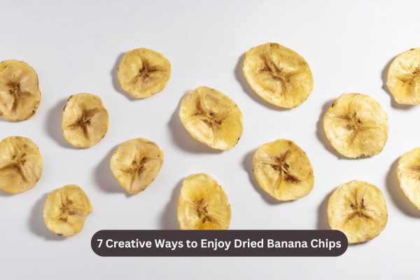 7 Creative Ways to Enjoy Dried Banana Chips