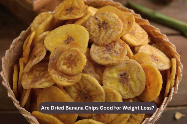 Are Dried Banana Chips Good for Weight Loss