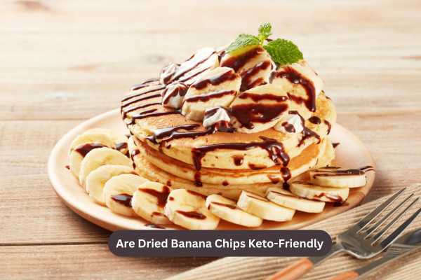 Are Dried Banana Chips Keto-Friendly