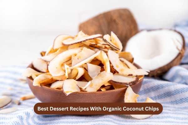Best Dessert Recipes With Organic Coconut Chips