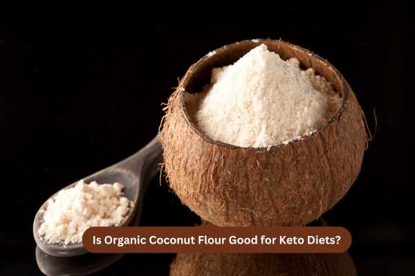 Is Organic Coconut Flour Good for Keto Diets