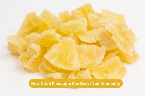 How Dried Pineapple Can Boost Your Immunity
