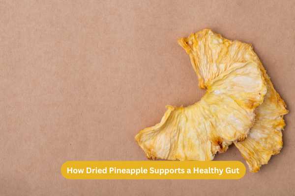 How Dried Pineapple Supports a Healthy Gut