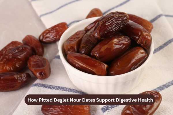 How Pitted Deglet Nour Dates Support Digestive Health