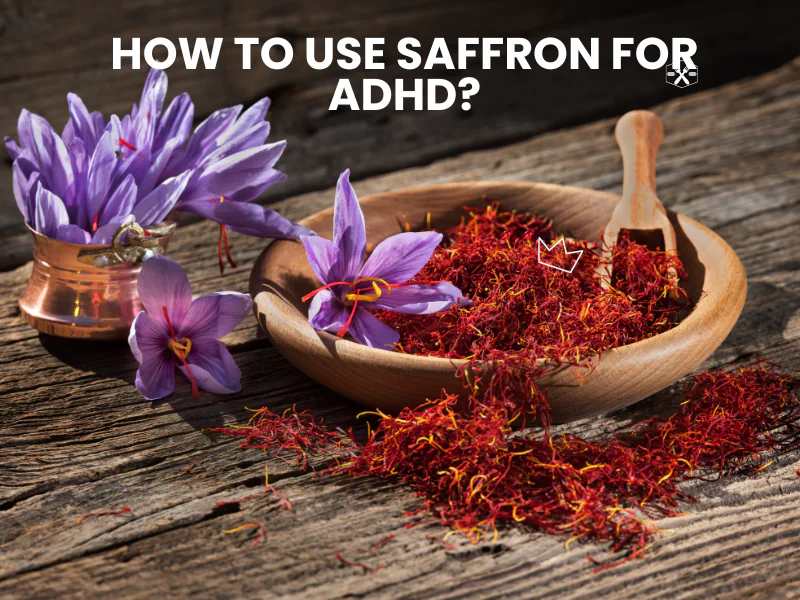 How To Use Saffron For ADHD?