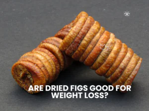 Are Dried Figs Good For Weight Loss