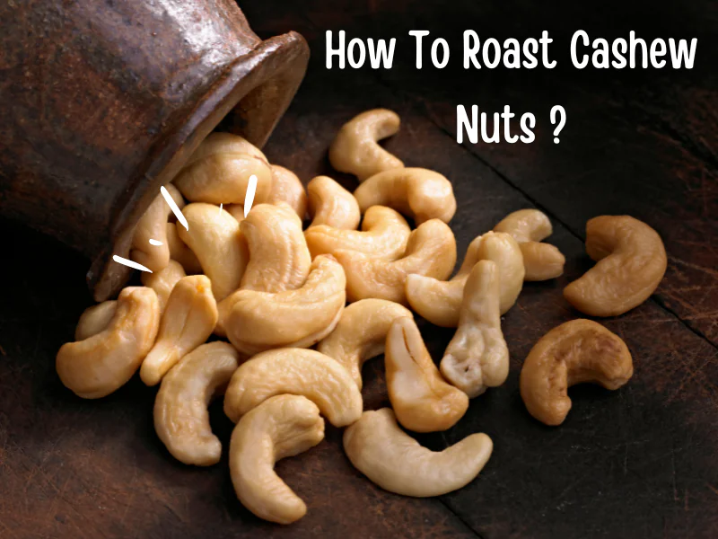 How To Roast Cashew Nuts?