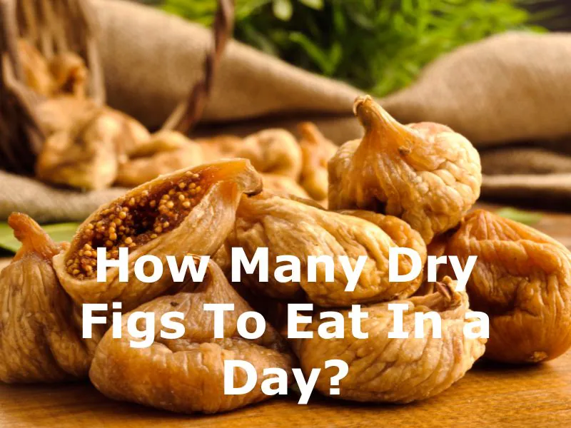 How Many Dry Figs To Eat In a Day