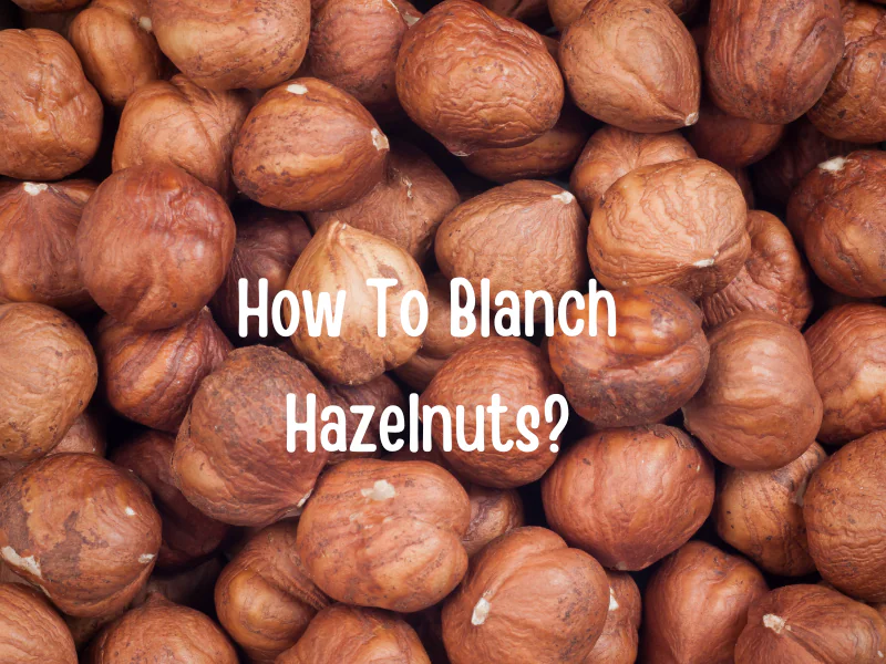 How To Blanch Hazelnuts