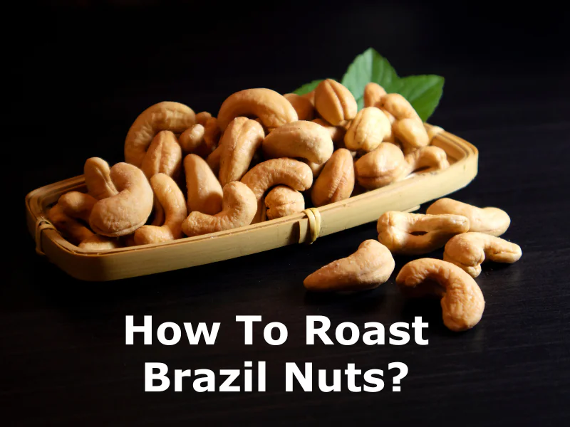 How To Roast Brazil Nuts