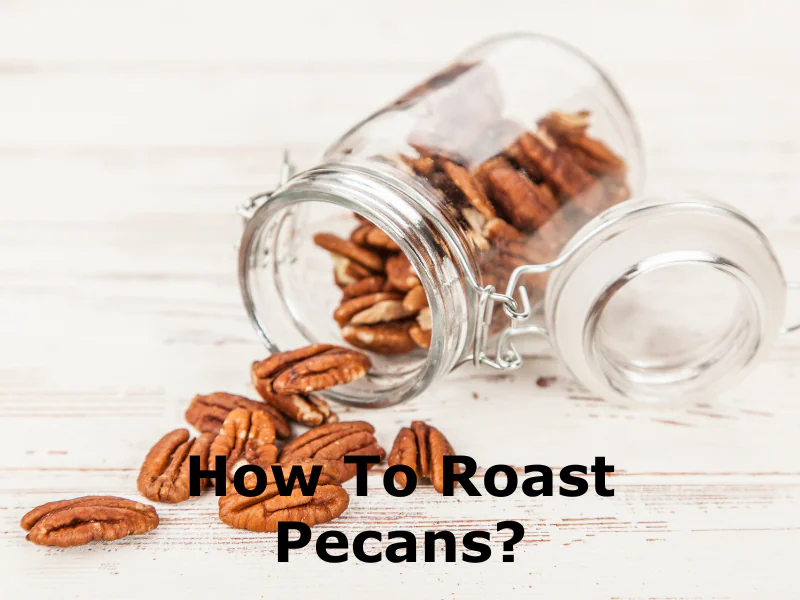 How to Roast Pecans