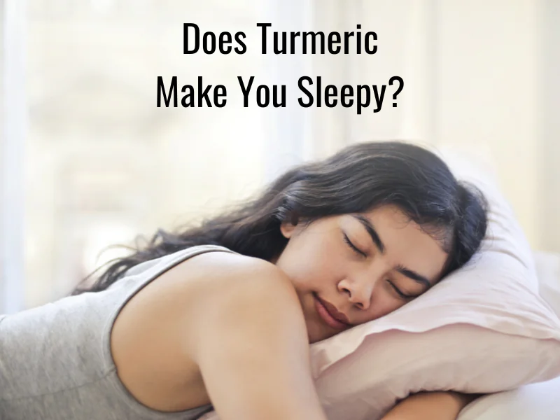Does Turmeric Make You Sleepy