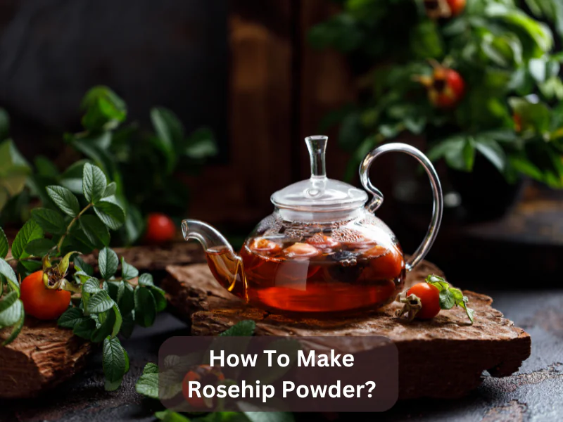 How To Make Rosehip Powder