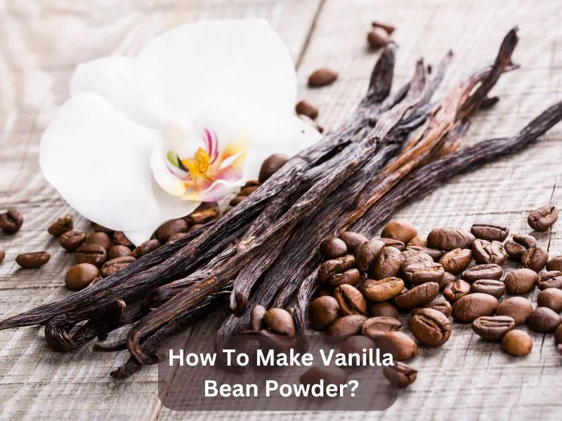 How To Make Vanilla Bean Powder