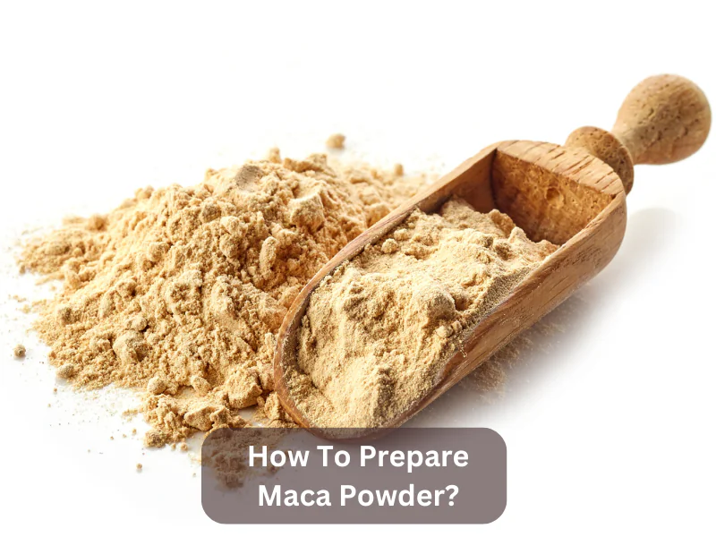 How To Prepare Maca Powder