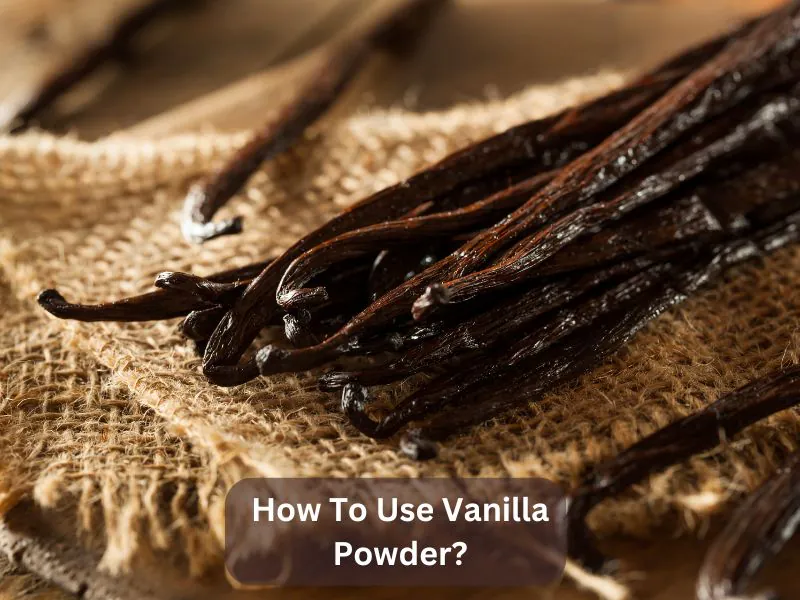 How To Use Vanilla Powder